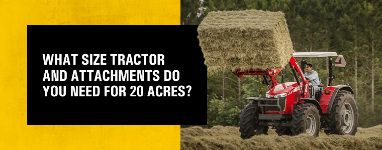What Size Tractor and Attachments Do You Need for 20 Acres? - Holt Ag